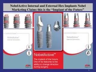 NobelActive Internal and External Hex Implants Nobel Marketing Claims this is the “Implant of the Future”