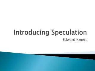 Introducing Speculation