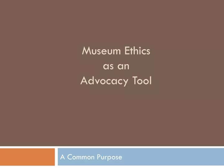 museum ethics as an advocacy tool