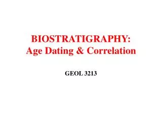 BIOSTRATIGRAPHY: Age Dating &amp; Correlation