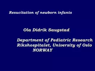 Ola Didrik Saugstad Department of Pediatric Research Rikshospitalet, University of Oslo NORWAY