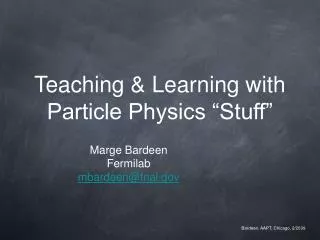 Teaching &amp; Learning with Particle Physics “Stuff”