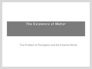 The Existence of Matter
