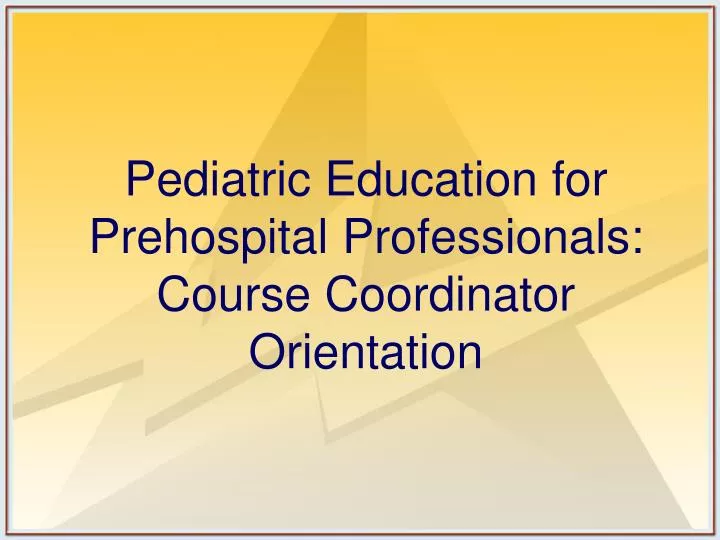 pediatric education for prehospital professionals course coordinator orientation