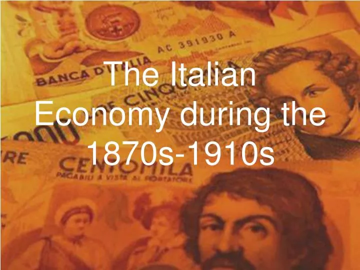 the italian economy during the 1870s 1910s