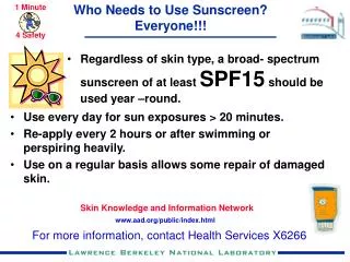 Regardless of skin type, a broad- spectrum sunscreen of at least SPF15 should be used year –round.