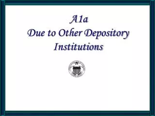 A1a Due to Other Depository Institutions