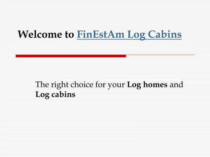welcome to finestam log cabins