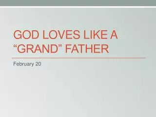 God Loves like a “grand” father