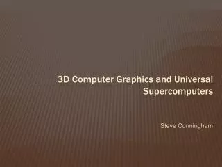 3D Computer Graphics and Universal Supercomputers