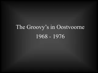 The Groovy’s in Oostvoorne 1968 - 1976