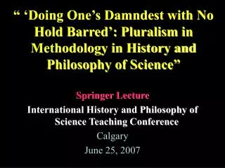 “ ‘Doing One’s Damndest with No Hold Barred’: Pluralism in Methodology in History and Philosophy of Science”