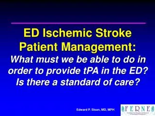 ED Ischemic Stroke Patient Management: What must we be able to do in order to provide tPA in the ED? Is there a standa