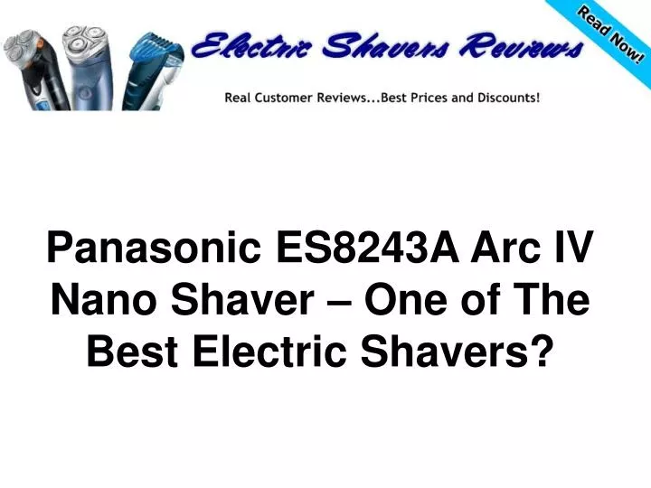 panasonic es8243a arc iv nano shaver one of the best electric shavers