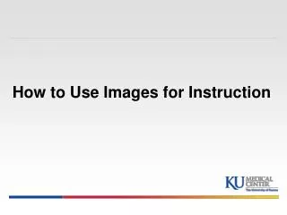 How to Use Images for Instruction