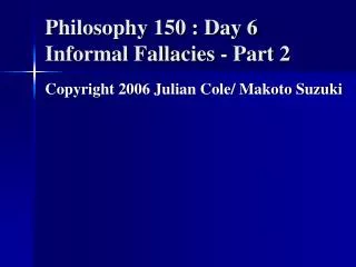 Philosophy 150 : Day 6 Informal Fallacies - Part 2