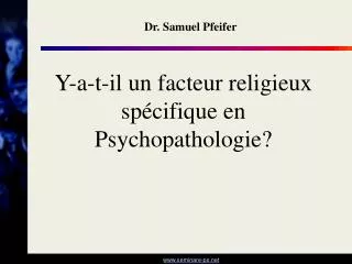 Y-a-t-il un facteur religieux spécifique en Psychopathologie?