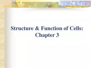 Structure &amp; Function of Cells: Chapter 3