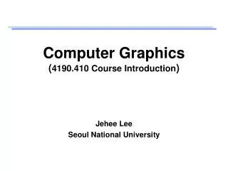 Computer Graphics ( 4190.410 Course Introduction )