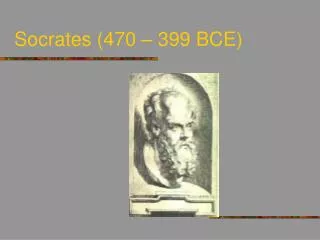 Socrates (470 – 399 BCE)
