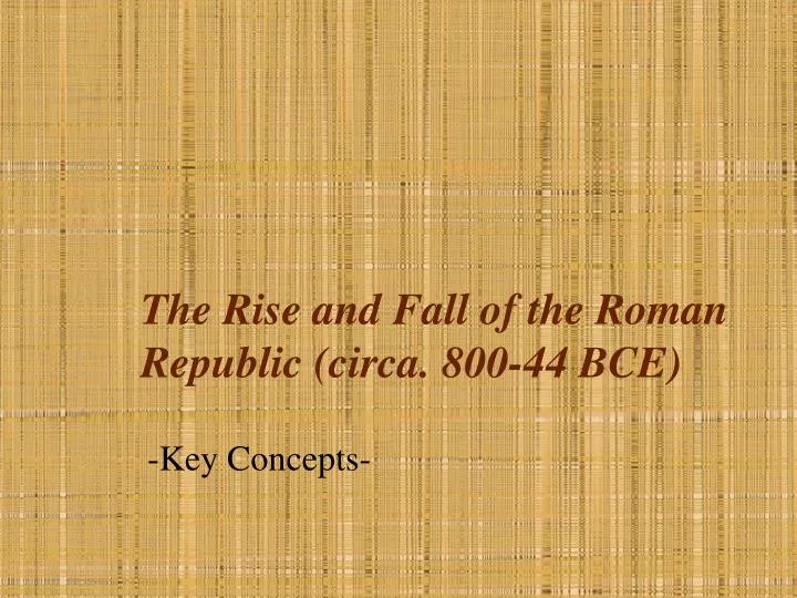 the rise and fall of the roman republic circa 800 44 bce