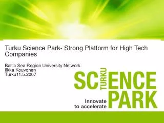Turku Science Park- Strong Platform for High Tech Companies Baltic Sea Region University Network. Ilkka Kouvonen Turku11