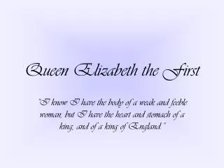 Queen Elizabeth the First
