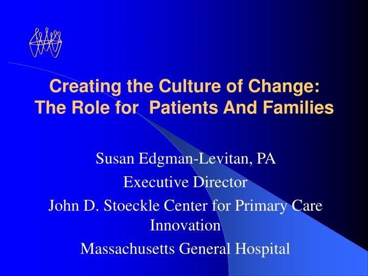 creating the culture of change the role for patients and families