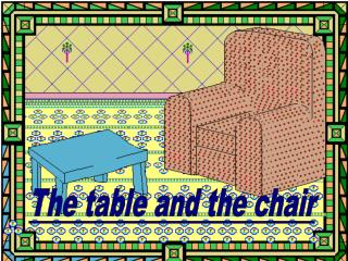 The table and the chair