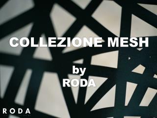 COLLEZIONE MESH by RODA