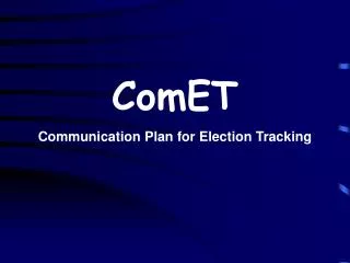 ComET Communication Plan for Election Tracking