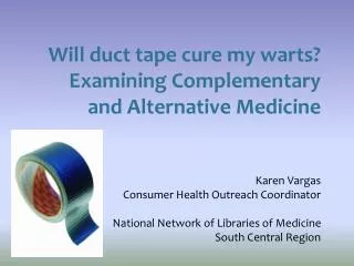 Will duct tape cure my warts? Examining Complementary and Alternative Medicine