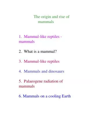 The origin and rise of mammals 1. Mammal-like reptiles - mammals 2. What is a mammal? 3. Mammal-like reptiles 4. Mam
