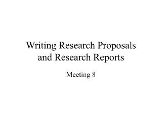 Writing Research Proposals and Research Reports