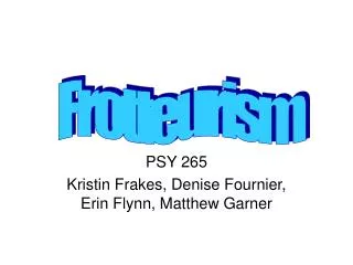 PSY 265 Kristin Frakes, Denise Fournier, Erin Flynn, Matthew Garner