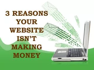 3 REASONS YOUR WEBSITE ISN’T MAKING MONEY