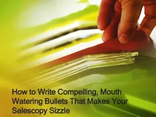 How to Write Compelling, Mouth Watering Bullets That Makes Y
