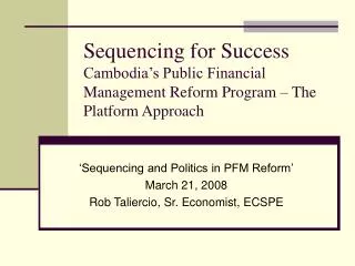 Sequencing for Success Cambodia’s Public Financial Management Reform Program – The Platform Approach