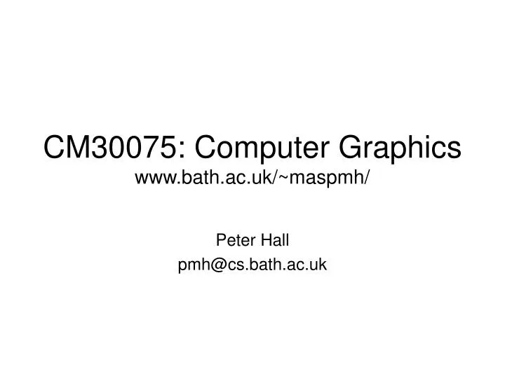 cm30075 computer graphics www bath ac uk maspmh