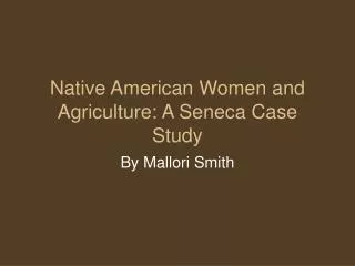 Native American Women and Agriculture: A Seneca Case Study
