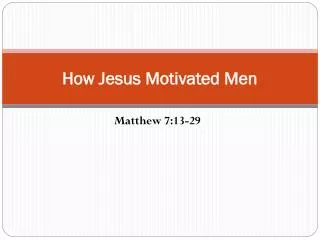 How Jesus Motivated Men
