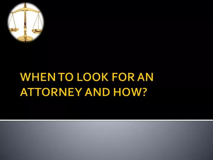 when to look for an attorney and how