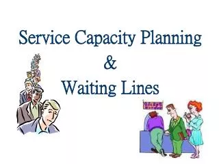 Service Capacity Planning &amp; Waiting Lines