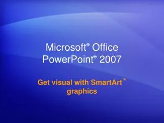 Microsoft ® Office PowerPoint ® 2007