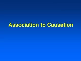 Association to Causation
