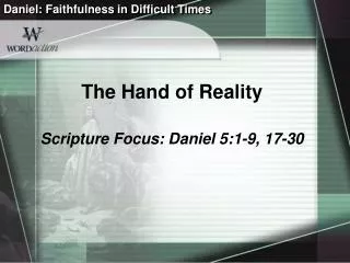 The Hand of Reality Scripture Focus: Daniel 5:1-9, 17-30