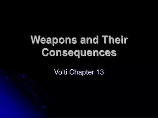 Weapons and Their Consequences