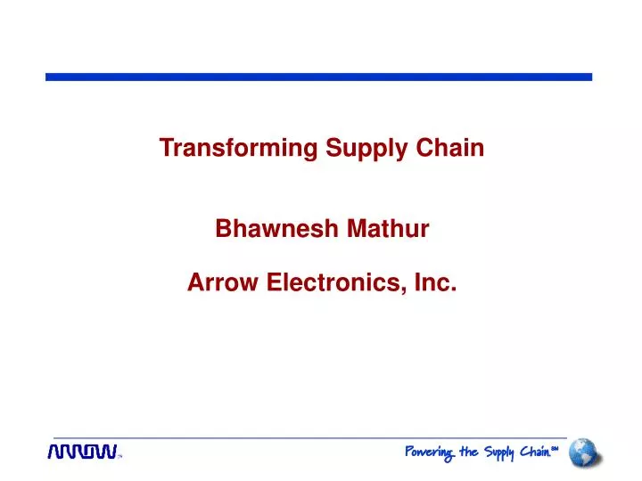 transforming supply chain bhawnesh mathur arrow electronics inc