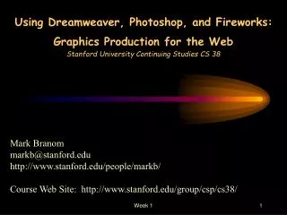 Using Dreamweaver, Photoshop, and Fireworks: Graphics Production for the Web Stanford University Continuing Studies CS