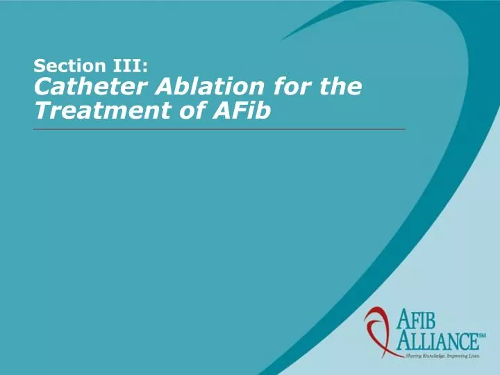 section iii catheter ablation for the treatment of afib